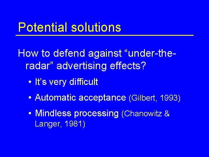 Potential solutions How to defend against “under-theradar” advertising effects? • It’s very difficult •