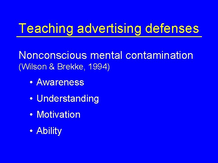 Teaching advertising defenses Nonconscious mental contamination (Wilson & Brekke, 1994) • Awareness • Understanding