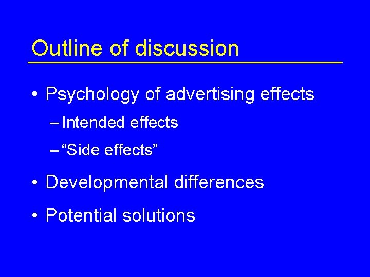 Outline of discussion • Psychology of advertising effects – Intended effects – “Side effects”