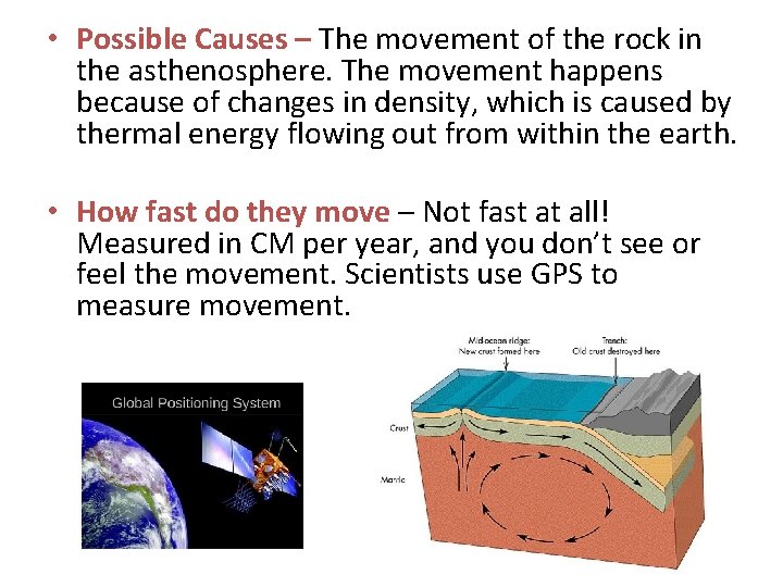 • Possible Causes – The movement of the rock in the asthenosphere. The • Possible Causes – The movement of the rock in the asthenosphere. The