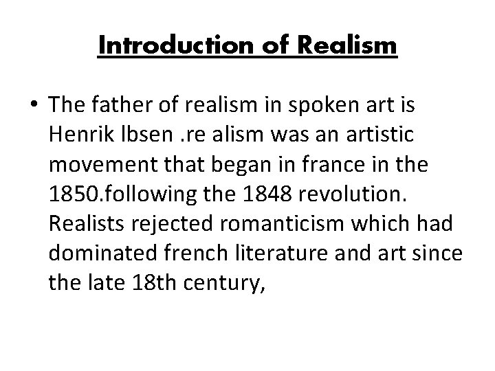 Introduction of Realism • The father of realism in spoken art is Henrik lbsen.