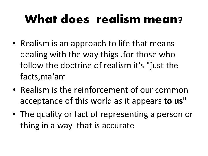 What does realism mean? • Realism is an approach to life that means dealing