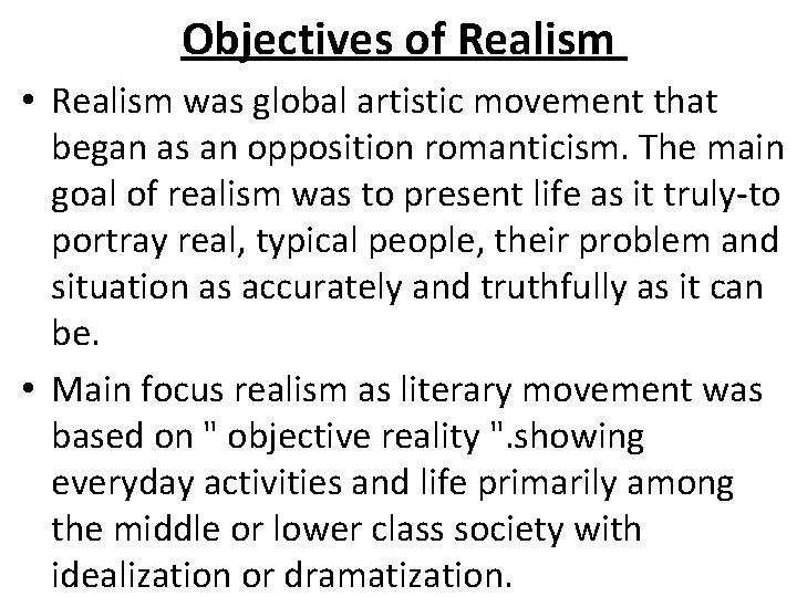 Objectives of Realism • Realism was global artistic movement that began as an opposition