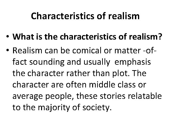 Characteristics of realism • What is the characteristics of realism? • Realism can be