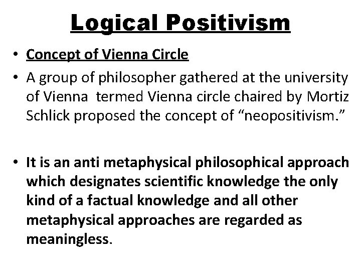 Logical Positivism • Concept of Vienna Circle • A group of philosopher gathered at
