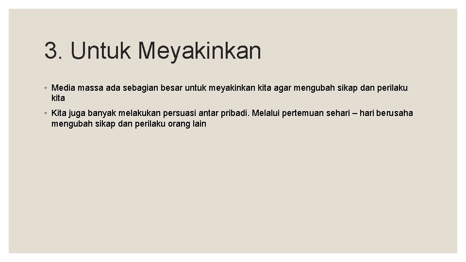 3. Untuk Meyakinkan ◦ Media massa ada sebagian besar untuk meyakinkan kita agar mengubah