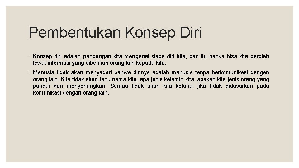 Pembentukan Konsep Diri ◦ Konsep diri adalah pandangan kita mengenai siapa diri kita, dan