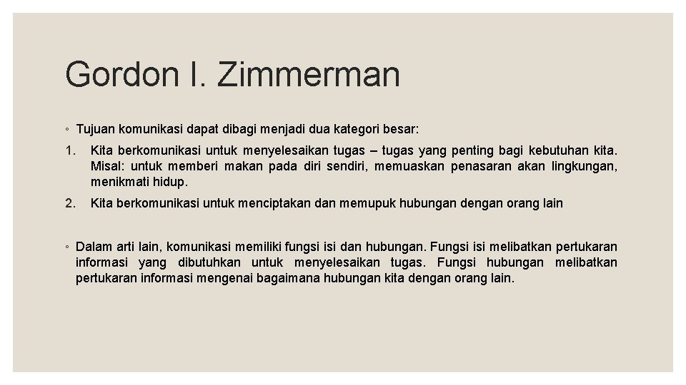 Gordon I. Zimmerman ◦ Tujuan komunikasi dapat dibagi menjadi dua kategori besar: 1. Kita