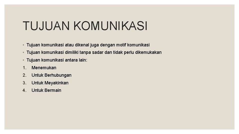 TUJUAN KOMUNIKASI ◦ Tujuan komunikasi atau dikenal juga dengan motif komunikasi ◦ Tujuan komunikasi