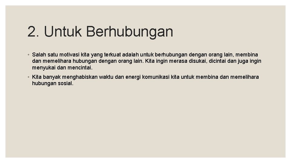 2. Untuk Berhubungan ◦ Salah satu motivasi kita yang terkuat adalah untuk berhubungan dengan