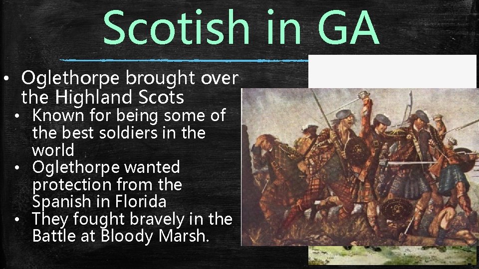 Scotish in GA • Oglethorpe brought over the Highland Scots • Known for being