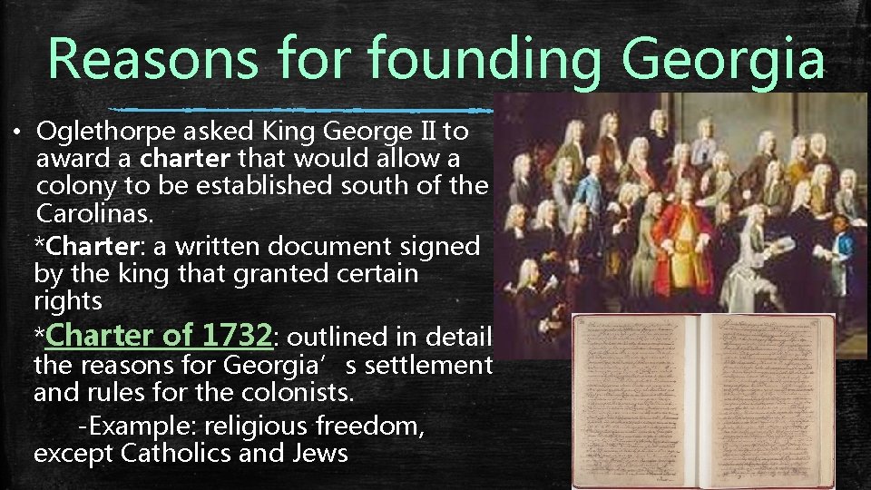 Reasons for founding Georgia • Oglethorpe asked King George II to award a charter