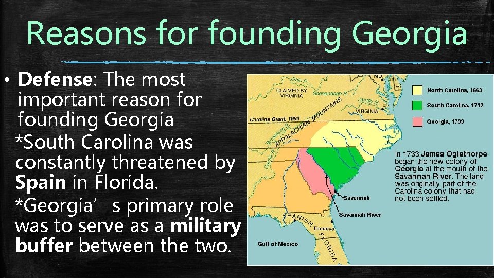 Reasons for founding Georgia • Defense: The most important reason for founding Georgia *South