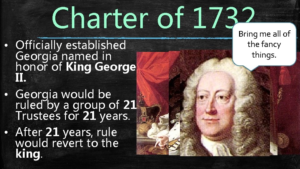 Charter of 1732 • Officially established Georgia named in honor of King George II.