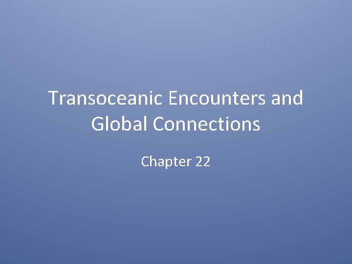 Transoceanic Encounters and Global Connections Chapter 22 