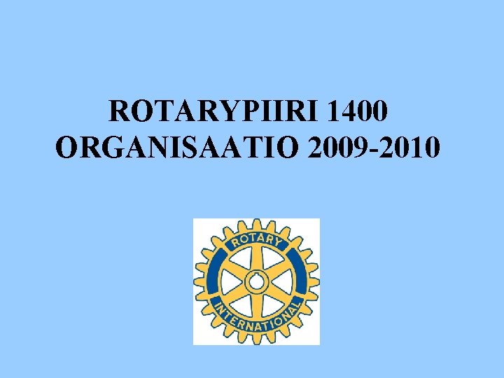 ROTARYPIIRI 1400 ORGANISAATIO 2009 -2010 