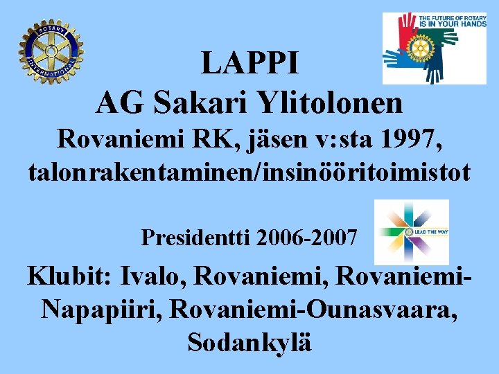 LAPPI AG Sakari Ylitolonen Rovaniemi RK, jäsen v: sta 1997, talonrakentaminen/insinööritoimistot Presidentti 2006 -2007