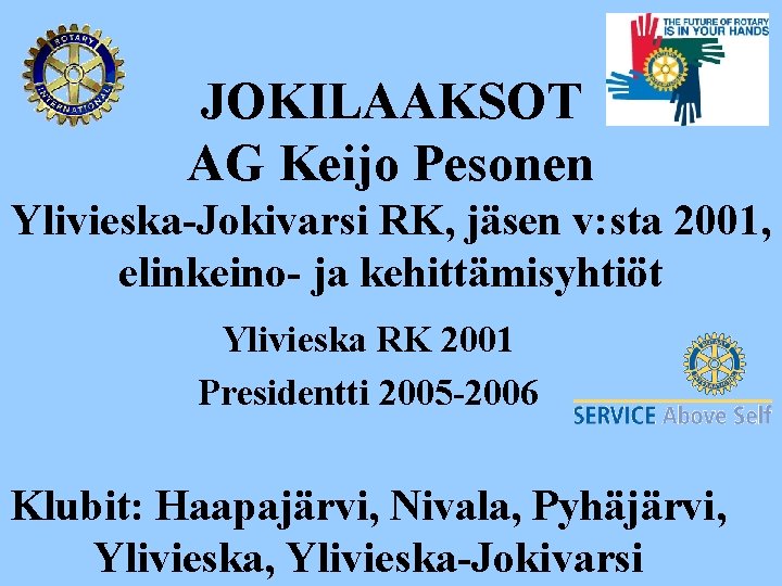 JOKILAAKSOT AG Keijo Pesonen Ylivieska-Jokivarsi RK, jäsen v: sta 2001, elinkeino- ja kehittämisyhtiöt Ylivieska