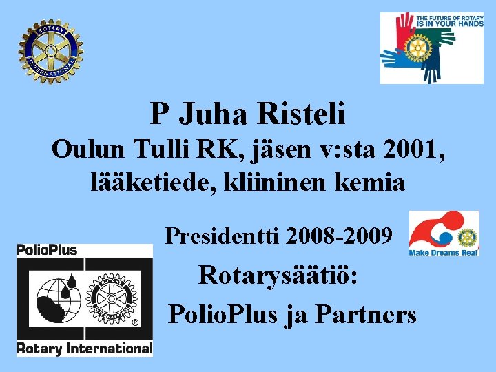P Juha Risteli Oulun Tulli RK, jäsen v: sta 2001, lääketiede, kliininen kemia Presidentti