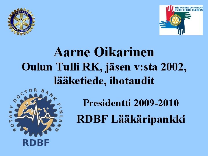 Aarne Oikarinen Oulun Tulli RK, jäsen v: sta 2002, lääketiede, ihotaudit Presidentti 2009 -2010