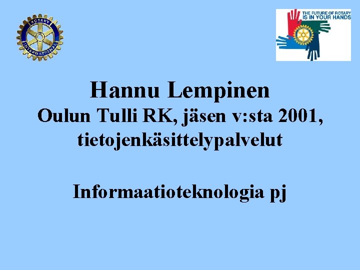 Hannu Lempinen Oulun Tulli RK, jäsen v: sta 2001, tietojenkäsittelypalvelut Informaatioteknologia pj 