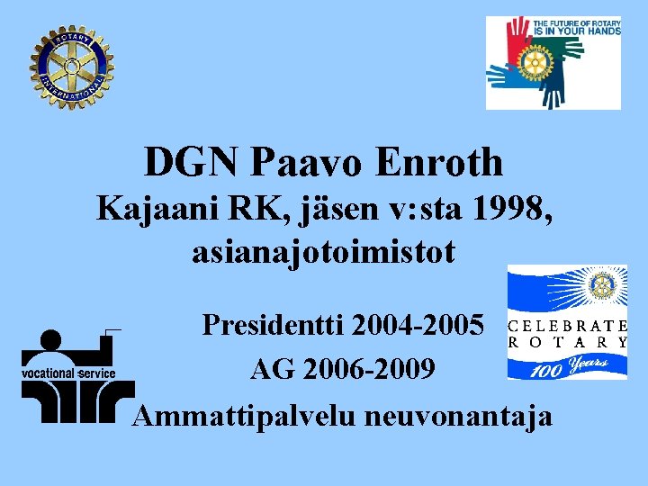 DGN Paavo Enroth Kajaani RK, jäsen v: sta 1998, asianajotoimistot Presidentti 2004 -2005 AG