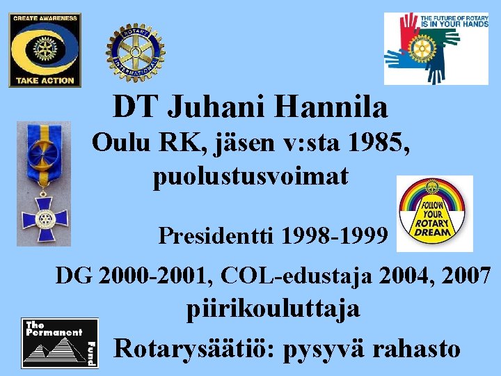 DT Juhani Hannila Oulu RK, jäsen v: sta 1985, puolustusvoimat Presidentti 1998 -1999 DG