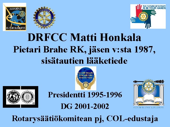 DRFCC Matti Honkala Pietari Brahe RK, jäsen v: sta 1987, sisätautien lääketiede Presidentti 1995