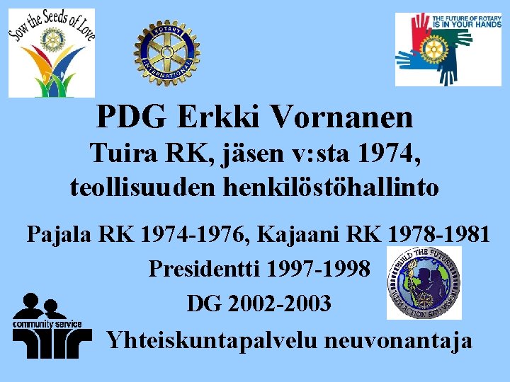 PDG Erkki Vornanen Tuira RK, jäsen v: sta 1974, teollisuuden henkilöstöhallinto Pajala RK 1974