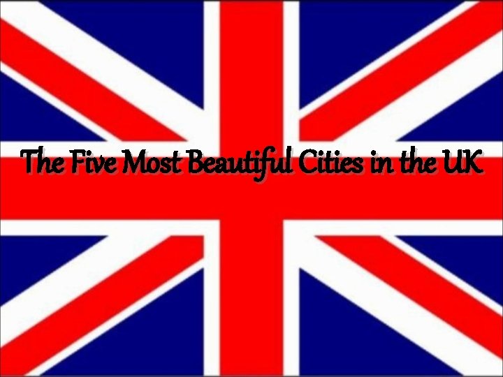 The Five Most Beautiful Cities in the UK 