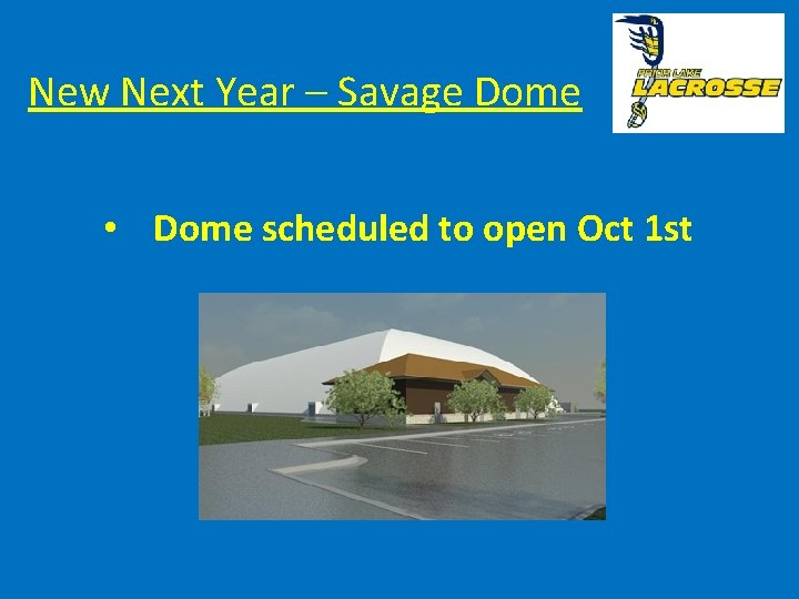 New Next Year – Savage Dome • Dome scheduled to open Oct 1 st