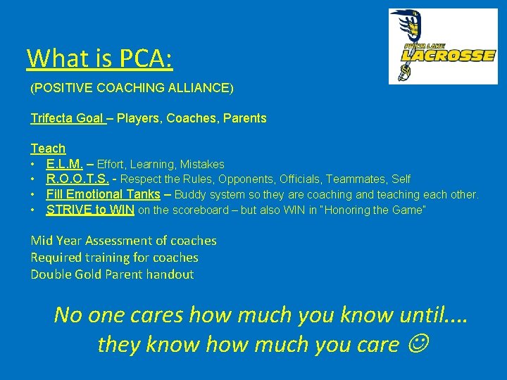 What is PCA: (POSITIVE COACHING ALLIANCE) Trifecta Goal – Players, Coaches, Parents Teach •