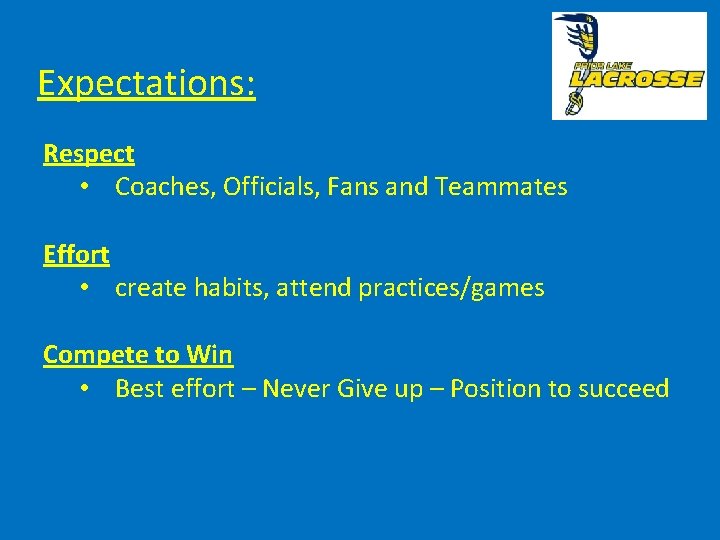 Expectations: Respect • Coaches, Officials, Fans and Teammates Effort • create habits, attend practices/games