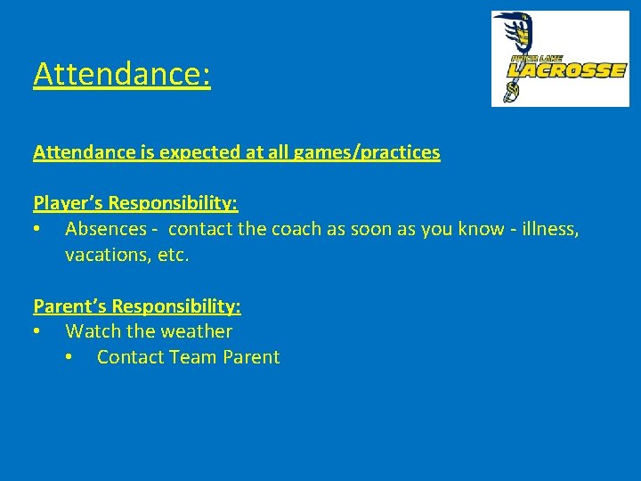 Attendance: Attendance is expected at all games/practices Player’s Responsibility: • Absences - contact the