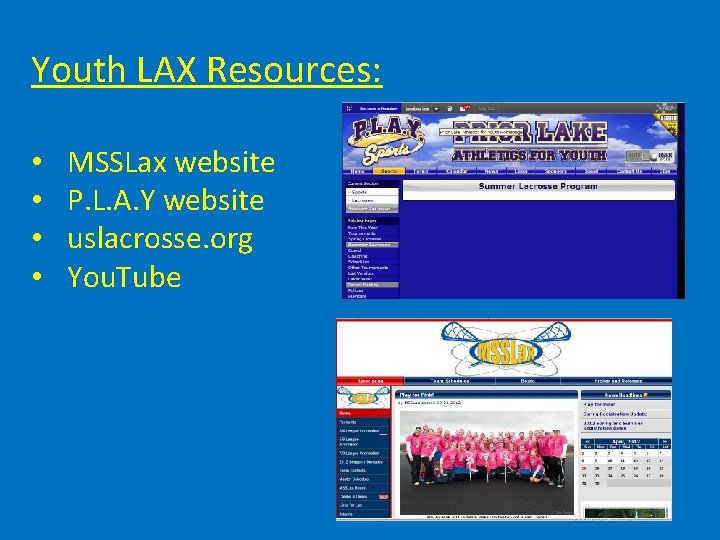 Youth LAX Resources: • • MSSLax website P. L. A. Y website uslacrosse. org