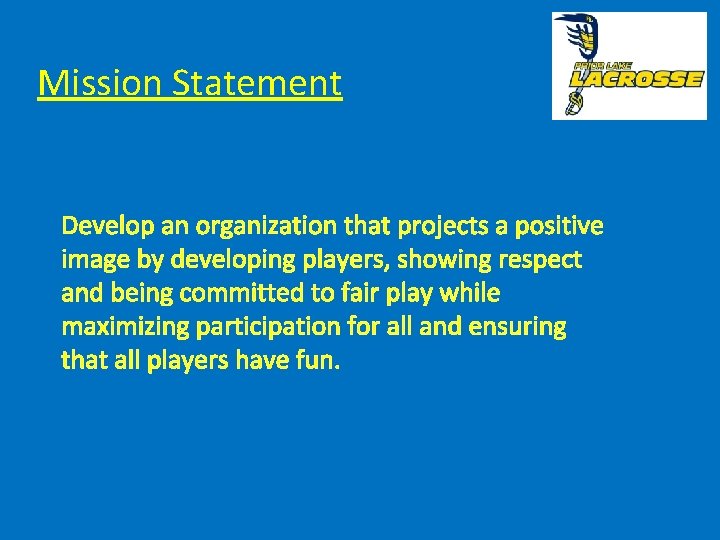 Mission Statement Develop an organization that projects a positive image by developing players, showing