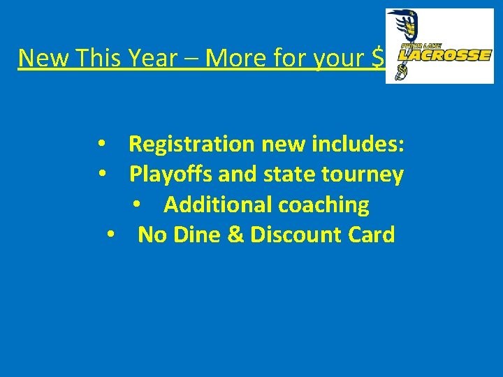 New This Year – More for your $ • Registration new includes: • Playoffs