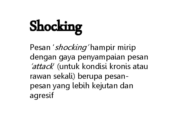 Shocking Pesan ‘shocking’ hampir mirip dengan gaya penyampaian pesan ‘attack’ (untuk kondisi kronis atau