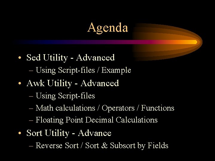 Agenda • Sed Utility - Advanced – Using Script-files / Example • Awk Utility