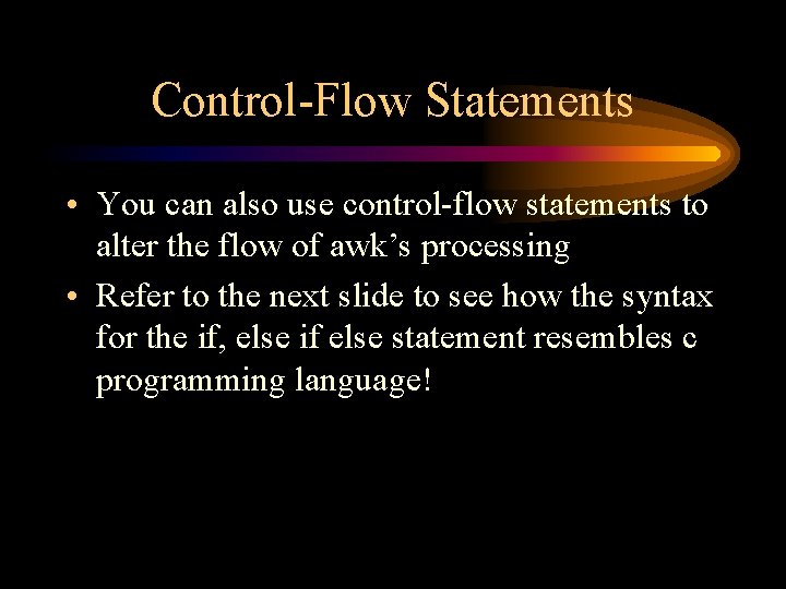 Control-Flow Statements • You can also use control-flow statements to alter the flow of