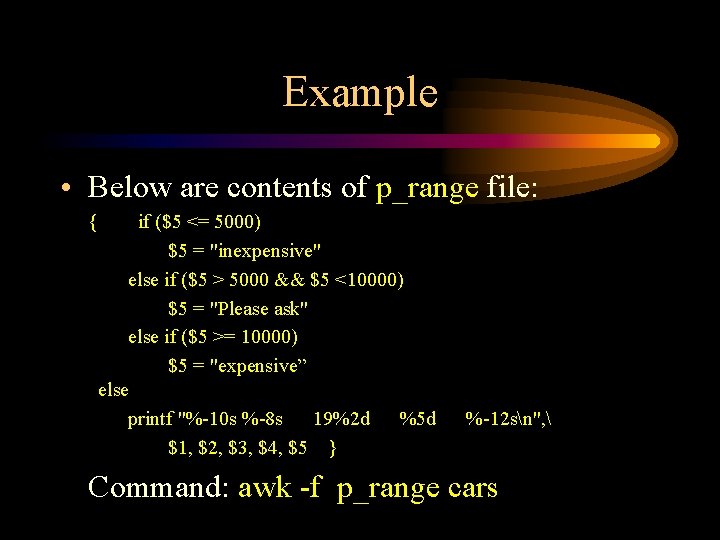 Example • Below are contents of p_range file: { if ($5 <= 5000) $5
