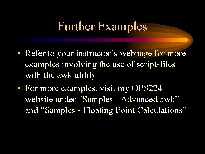 Further Examples • Refer to your instructor’s webpage for more examples involving the use