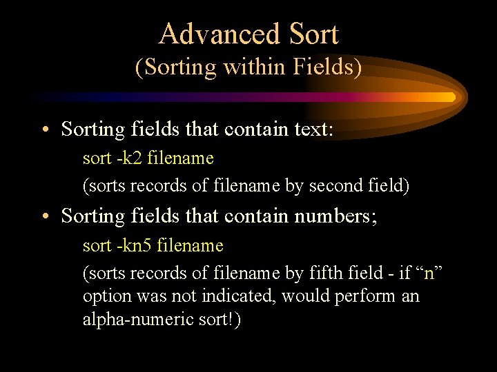 Advanced Sort (Sorting within Fields) • Sorting fields that contain text: sort -k 2