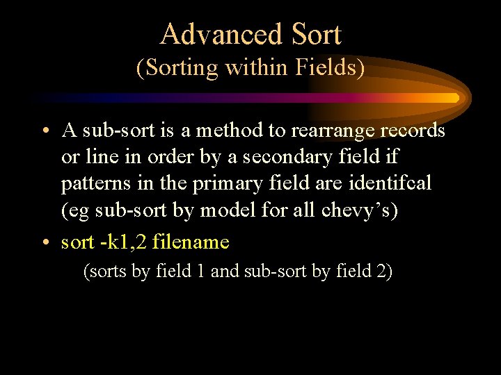 Advanced Sort (Sorting within Fields) • A sub-sort is a method to rearrange records