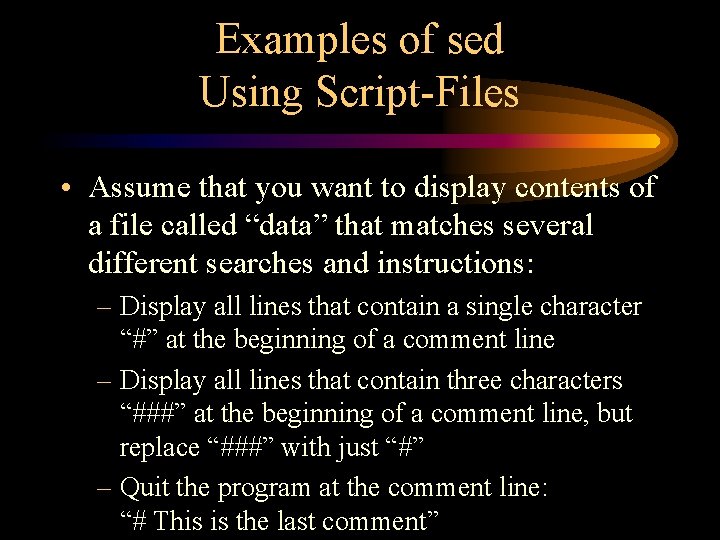 Examples of sed Using Script-Files • Assume that you want to display contents of