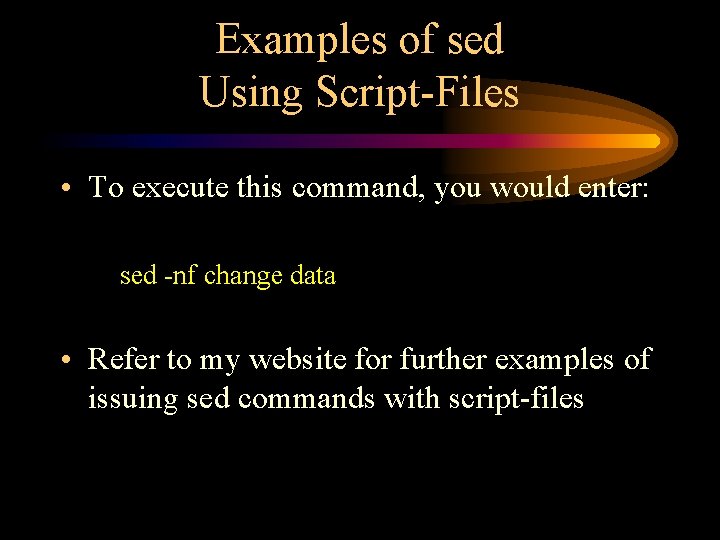 Examples of sed Using Script-Files • To execute this command, you would enter: sed