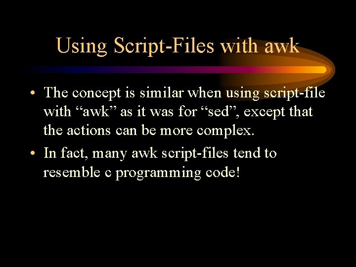 Using Script-Files with awk • The concept is similar when using script-file with “awk”