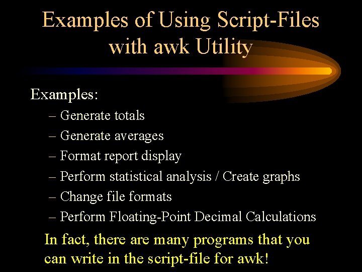 Examples of Using Script-Files with awk Utility Examples: – Generate totals – Generate averages