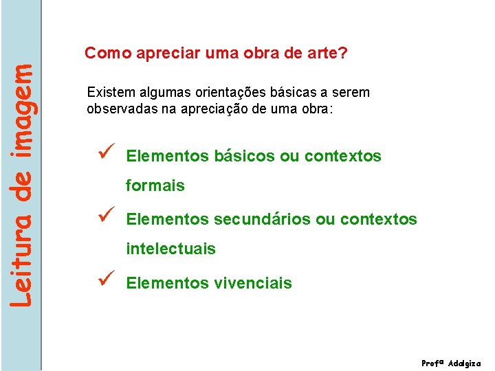 Leitura de imagem Como apreciar uma obra de arte? Existem algumas orientações básicas a