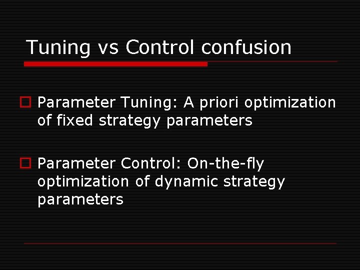 Tuning vs Control confusion o Parameter Tuning: A priori optimization of fixed strategy parameters